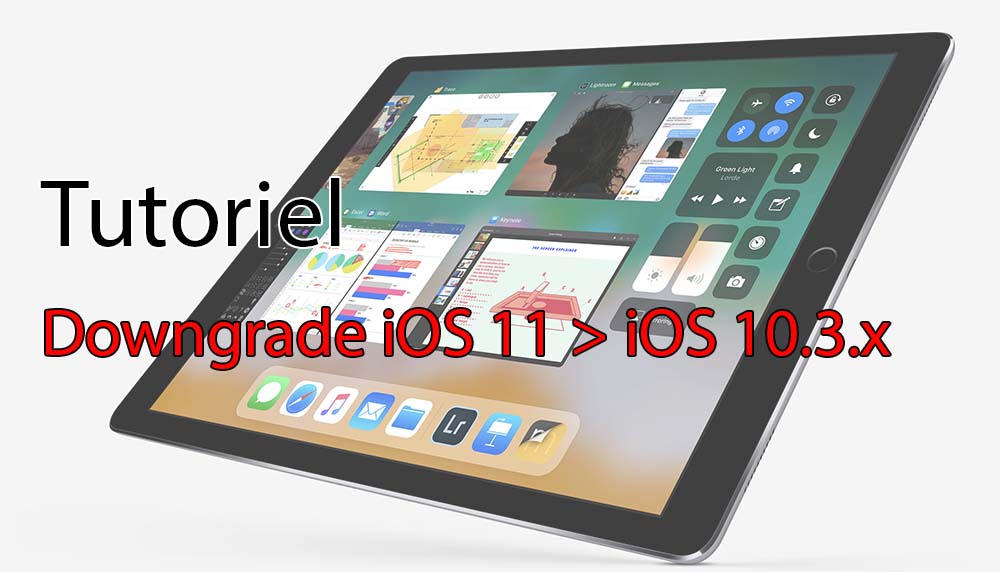 Tutoriel : comment downgrader iOS 11 bêta vers iOS 10.3.2 - iOS 10.3.3